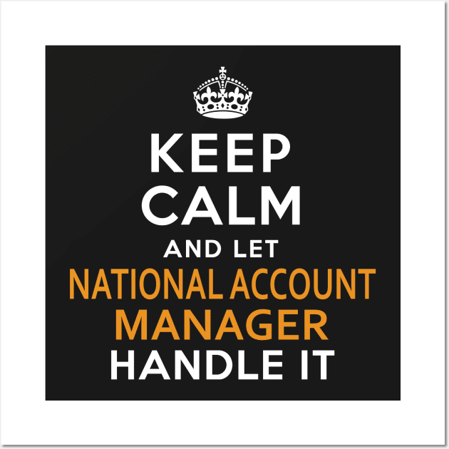National Account Manager  Keep Calm And Let handle it Wall Art by isidrobrooks